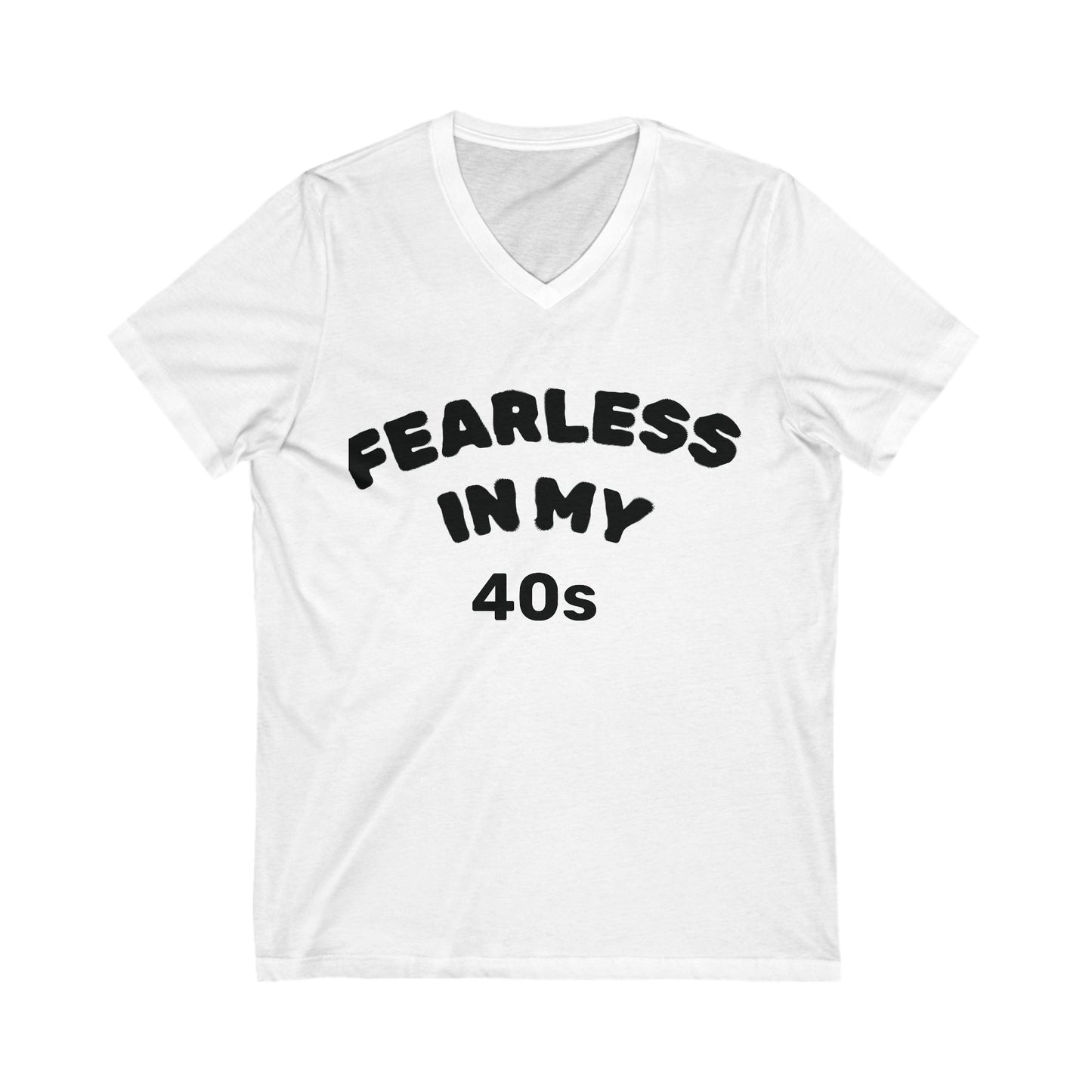 Fearless in My Forty's Tee, Casual V-Neck Shirt for Birthdays, Special Occasions, and Everyday Wear, Fun Gift for Friends and Family