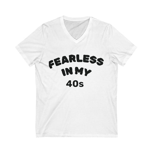 Fearless in My Forty's Tee, Casual V-Neck Shirt for Birthdays, Special Occasions, and Everyday Wear, Fun Gift for Friends and Family